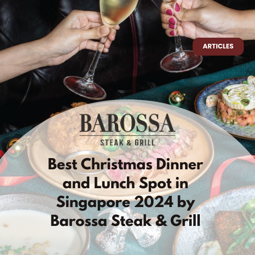 Best Christmas Dinner and Lunch Spot in Singapore 2024 by Barossa Steak &amp; Grill