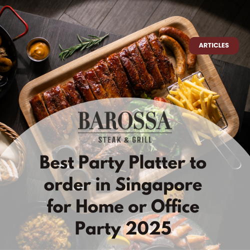 Best Party Platter to order in Singapore for Home or Office Party 