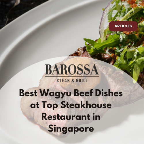 Best Wagyu Beef Dishes at Top Steakhouse Restaurant in Singapore