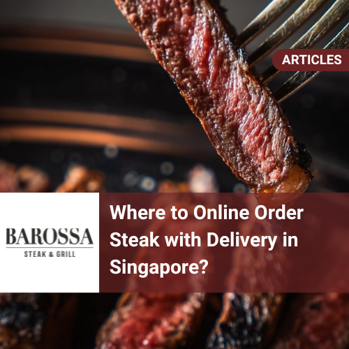 Where to Order Steak with Delivery in Singapore?