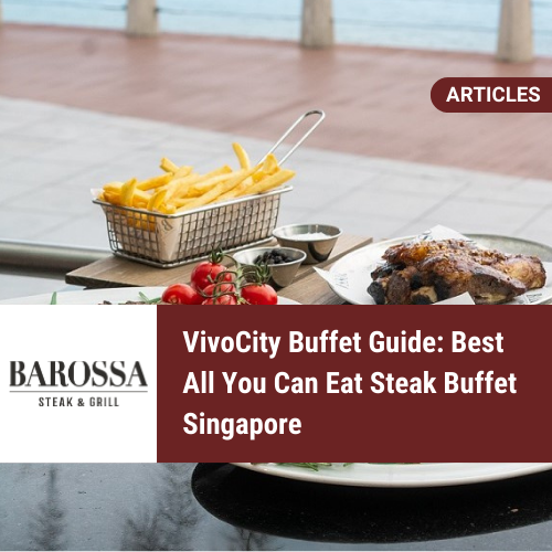 VivoCity Buffet Guide: Best All You Can Eat Steak Buffet Singapore
