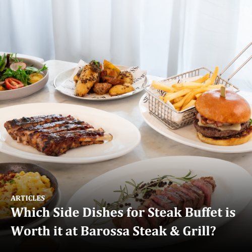 Which Side Dishes for Steak Buffet is Worth it at Barossa Steak &amp; Grill?