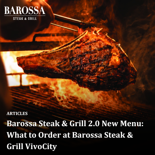 Barossa Steak &amp; Grill 2.0 New Menu: What to Order at Barossa Steak &amp; Grill VivoCity