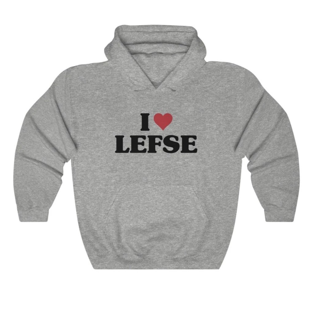 I Love Lefse Hoodie - $41