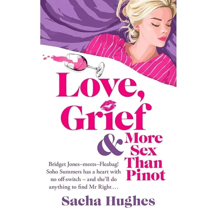 Sacha Hughes’ Debut, Love, Grief &amp; More Sex Than Pinot is Published