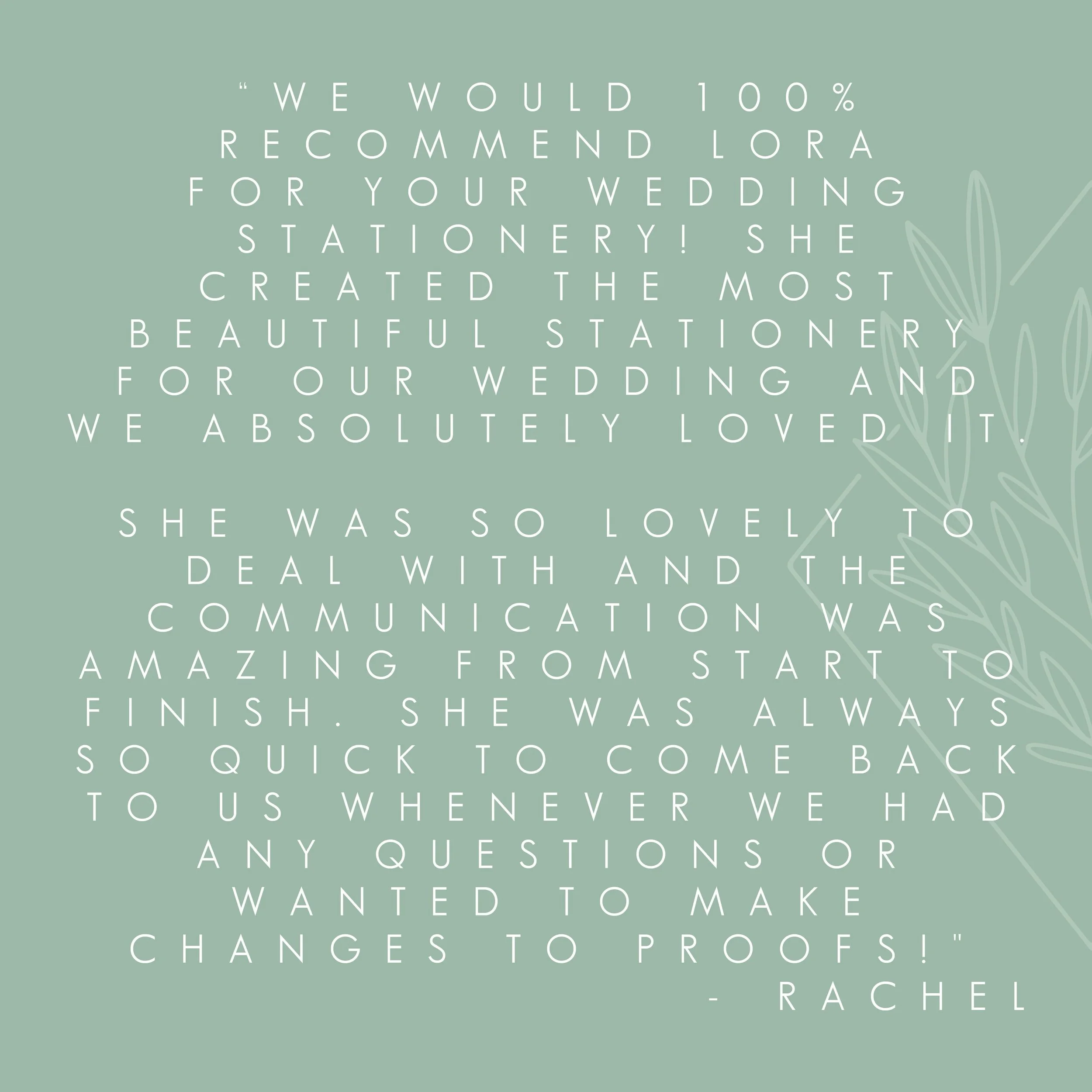 TESTIMONIAL - Communication is such a huge part of your stationery journey, so we always make sure the process is as quick and easy as possible. We had the pleasure of creating Rachel&rsquo;s on-the-day stationery and thank you cards, and we were del