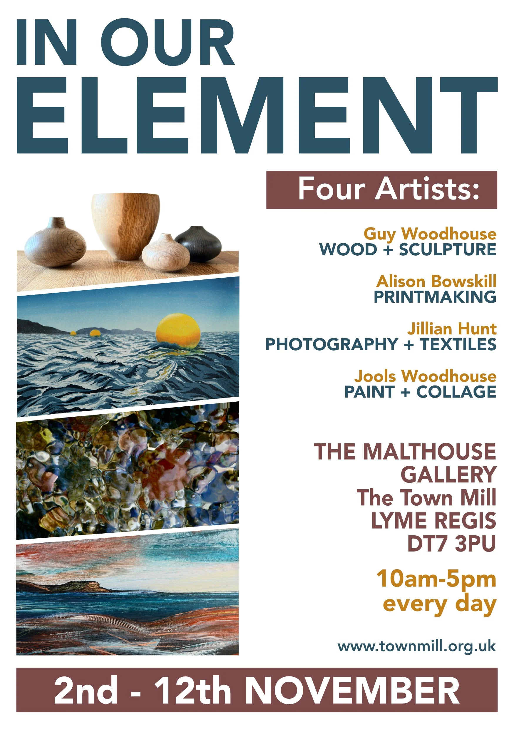 Poster for an art exhibition titled "In Our Element" featuring four artists: Guy Woodhouse (Wood + Sculpture), Alison Bowskill (Printmaking), Jillian Hunt (Photography + Textiles), Jools Woodhouse (Paint + Collage). The exhibition showcases images of wood vases, a seascape painting, and abstract art. It will be held at The Malthouse Gallery in The Town Mill, Lyme Regis from November 2 to November 12, open daily from 10 am to 5 pm. Website: www.townmill.org.uk.