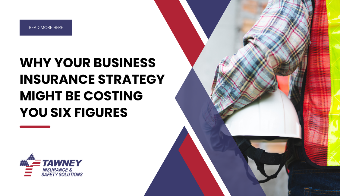 Why Your Business Insurance Strategy Might Be Costing You Six Figures