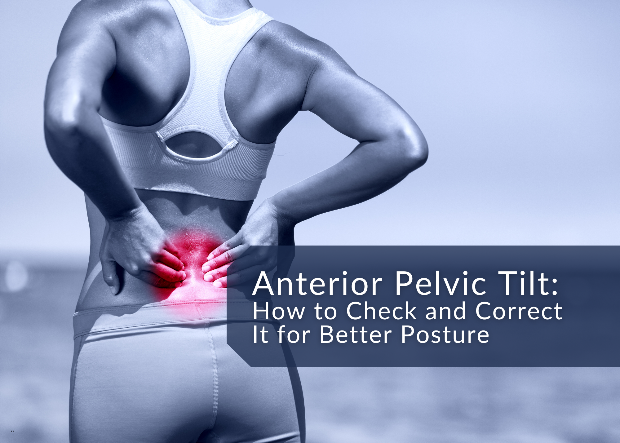 Anterior Pelvic Tilt: How to Check and Correct It for Better Posture