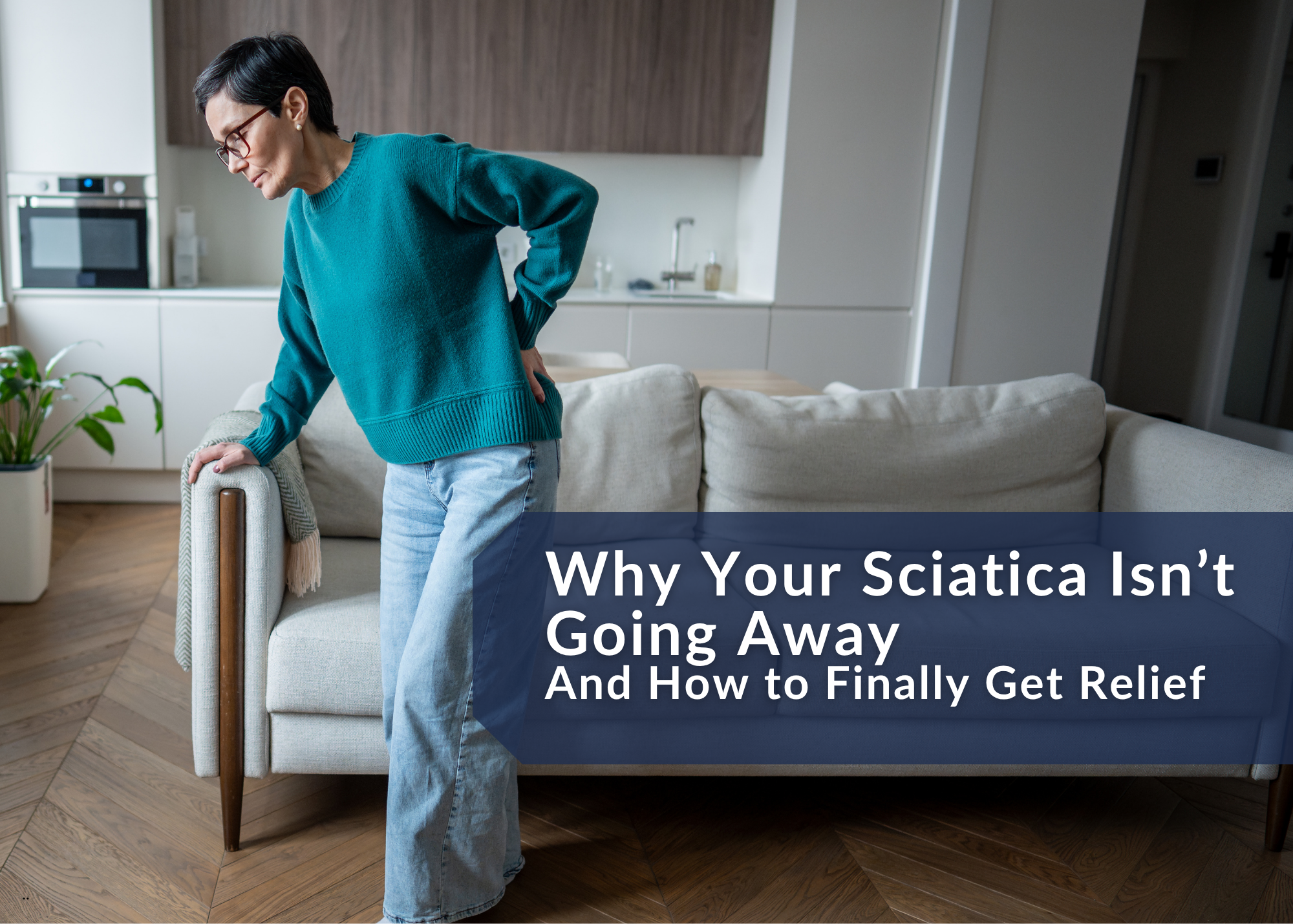 Why Your Sciatica Isn’t Going Away (And How to Finally Get Relief)
