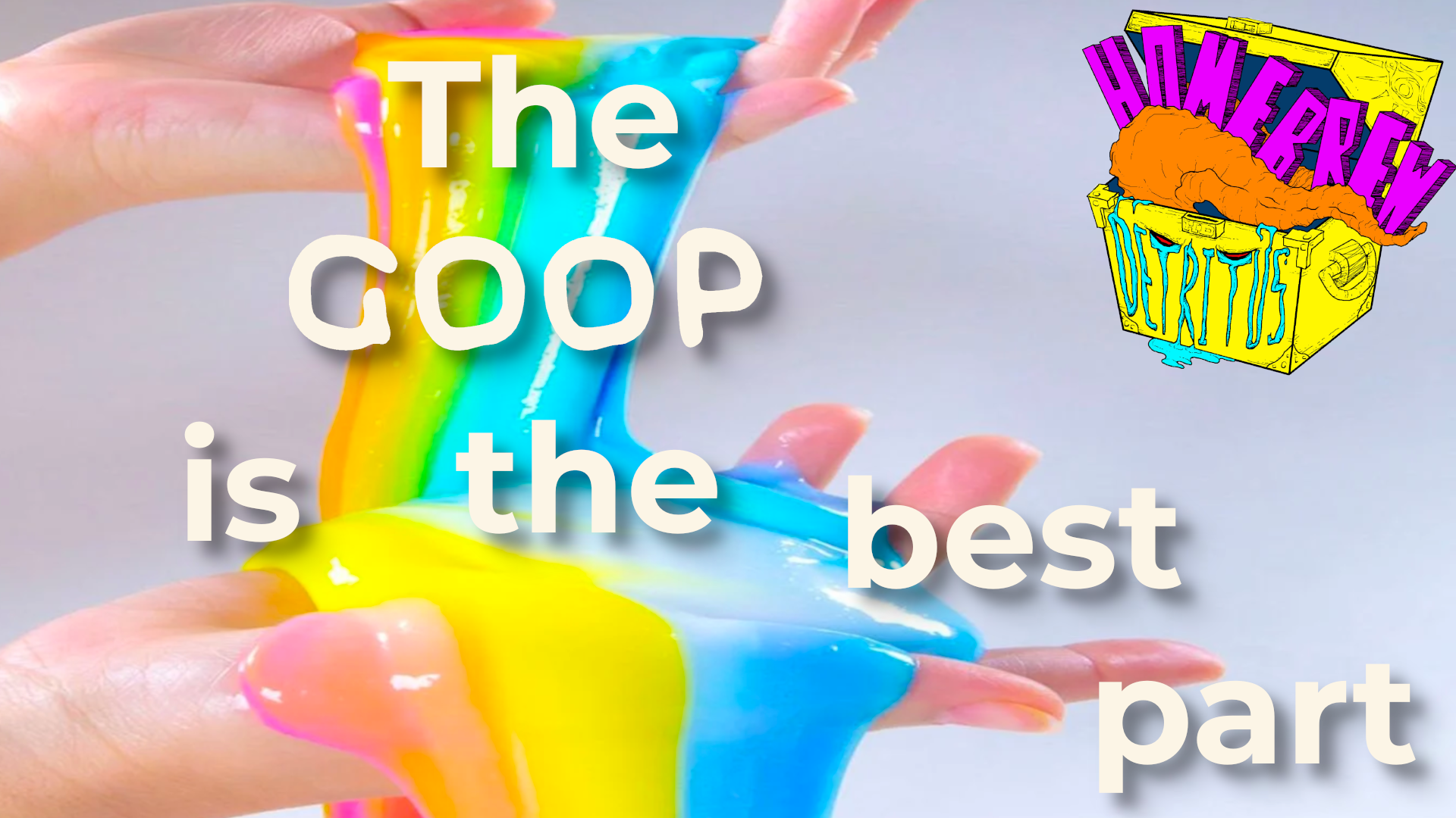 The Goop is the Best Part