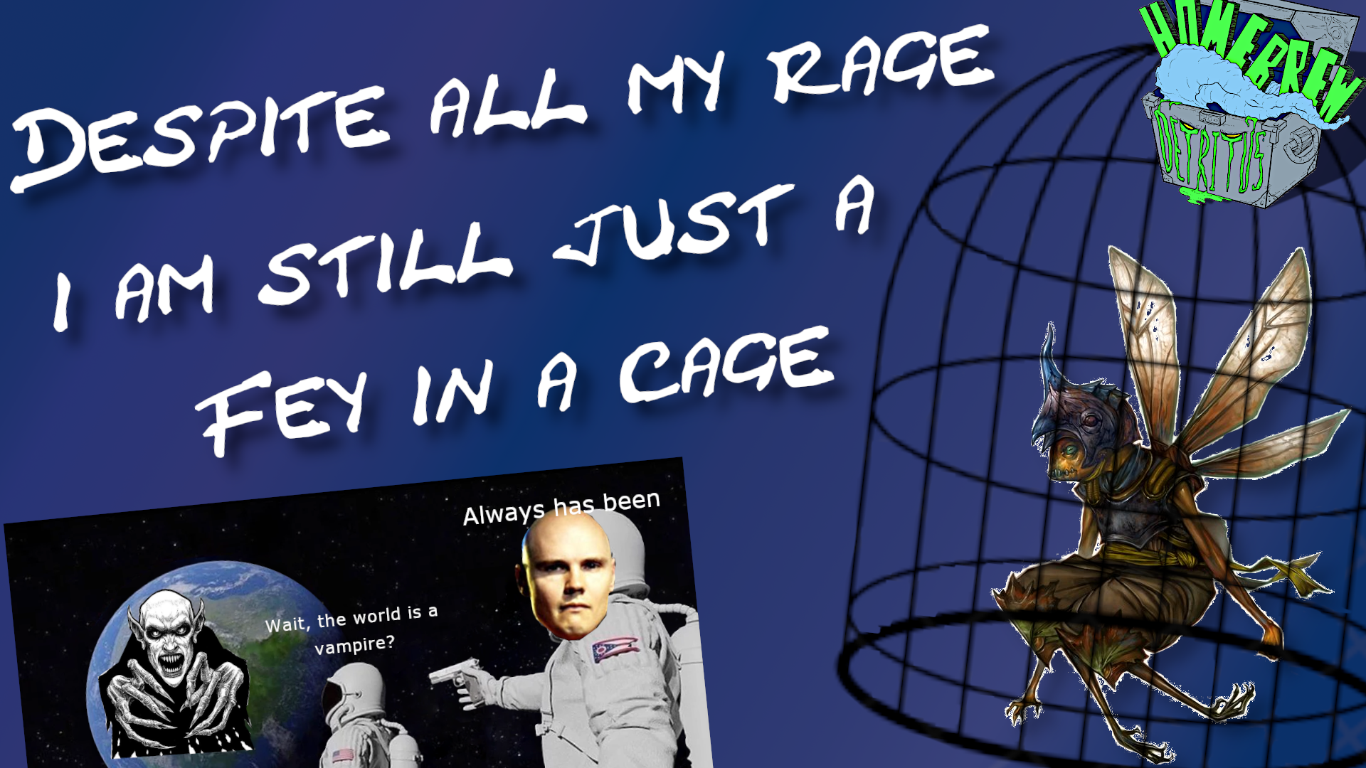 Despite All My Rage, I’m Still Just A Fey in a Cage