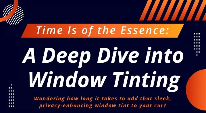 Time Is Of The Essence: A Deep Dive Into Window Tinting