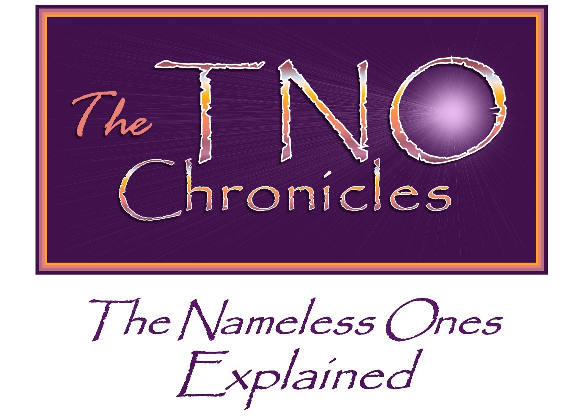 The TNO Chronicles Part 1 — The Nameless Ones Explained - Section 1