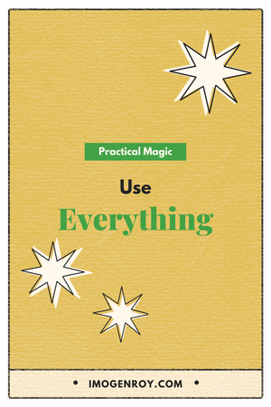 Practical Magic | Use Everything — Imogen Roy | Accomplice and Mentor ...