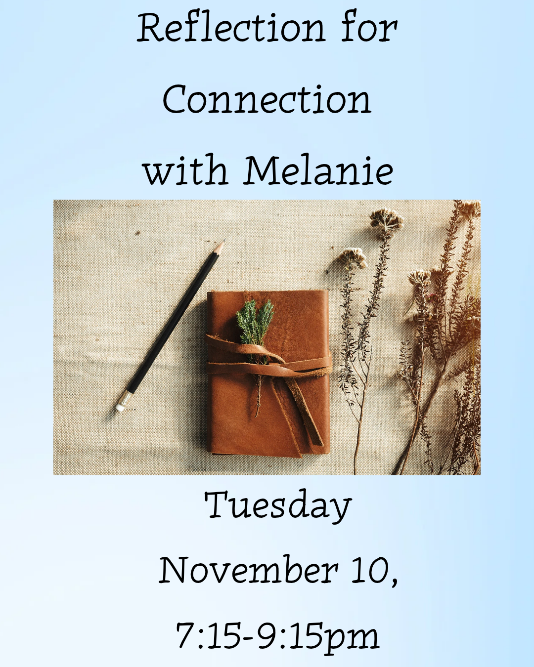 Event flyer for “Reflection for Connection with Melanie,” Tuesday, November 10, from 7:15–9:15 p.m., featuring a leather journal, pencil, and dried botanicals.