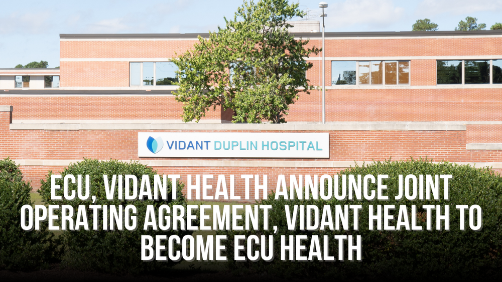 ECU, Vidant Health announce joint operating agreement, Vidant Health to  become ECU Health — DuplinReview.com