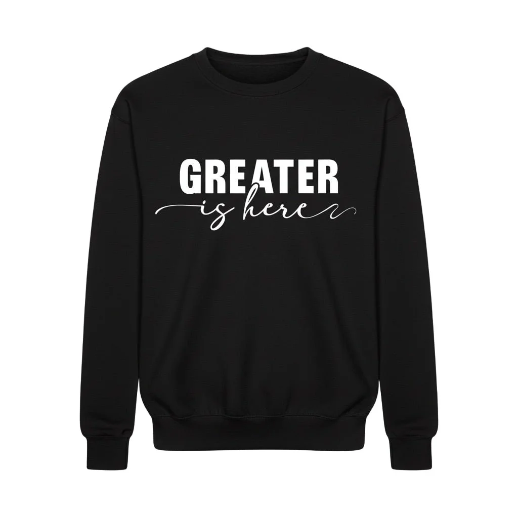Greater Is Here (Adult Unisex Black Crewneck)