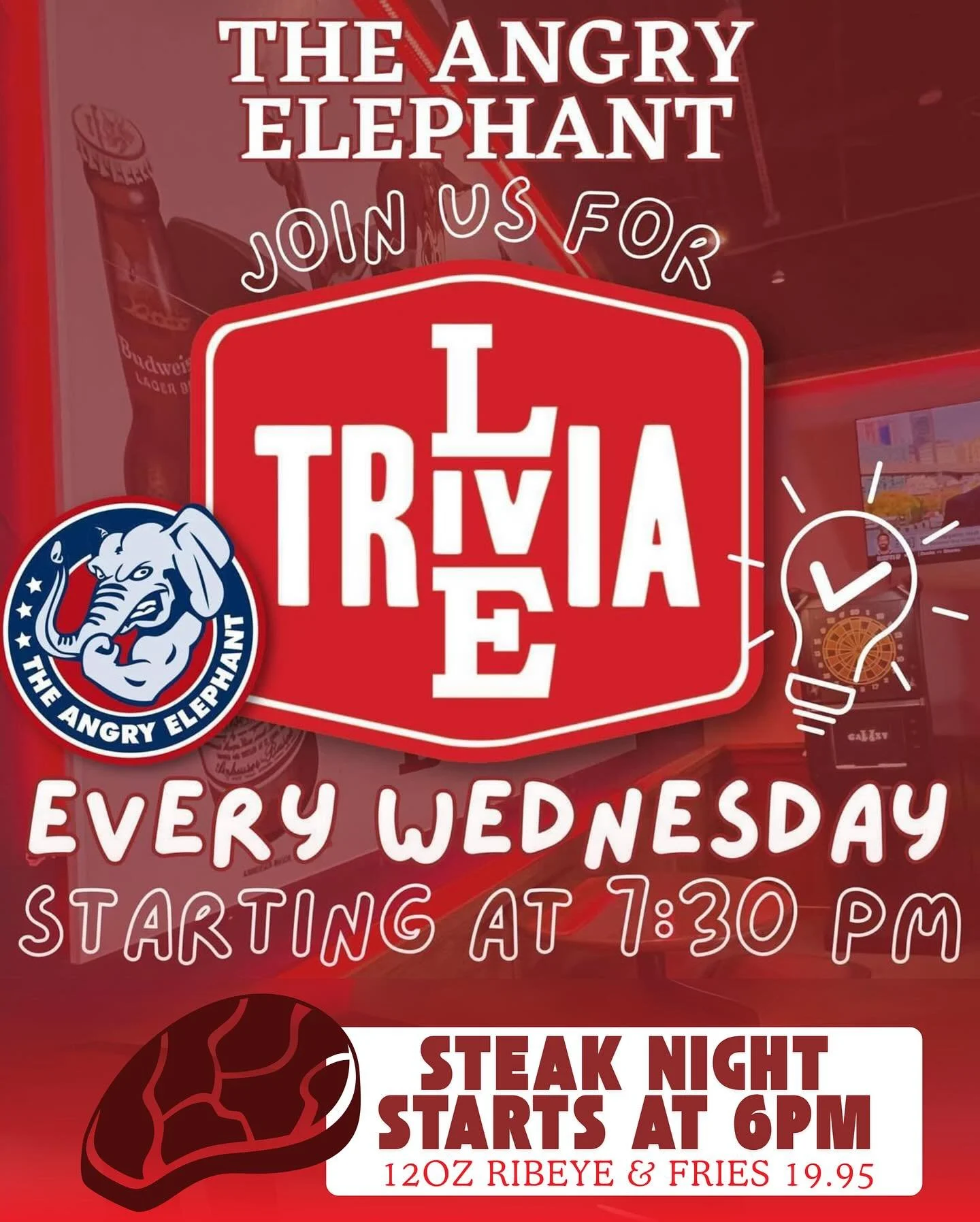 🐘🧠 Trivia Night Wednesdays at The Angry Elephant!
Join us every Wednesday at 7:30pm for brain-teasing fun, friendly competition, and awesome prizes!

🔥 Steak Night starts at 6pm &ndash; until we sell out!
Get a juicy 12oz ribeye + fries for just $