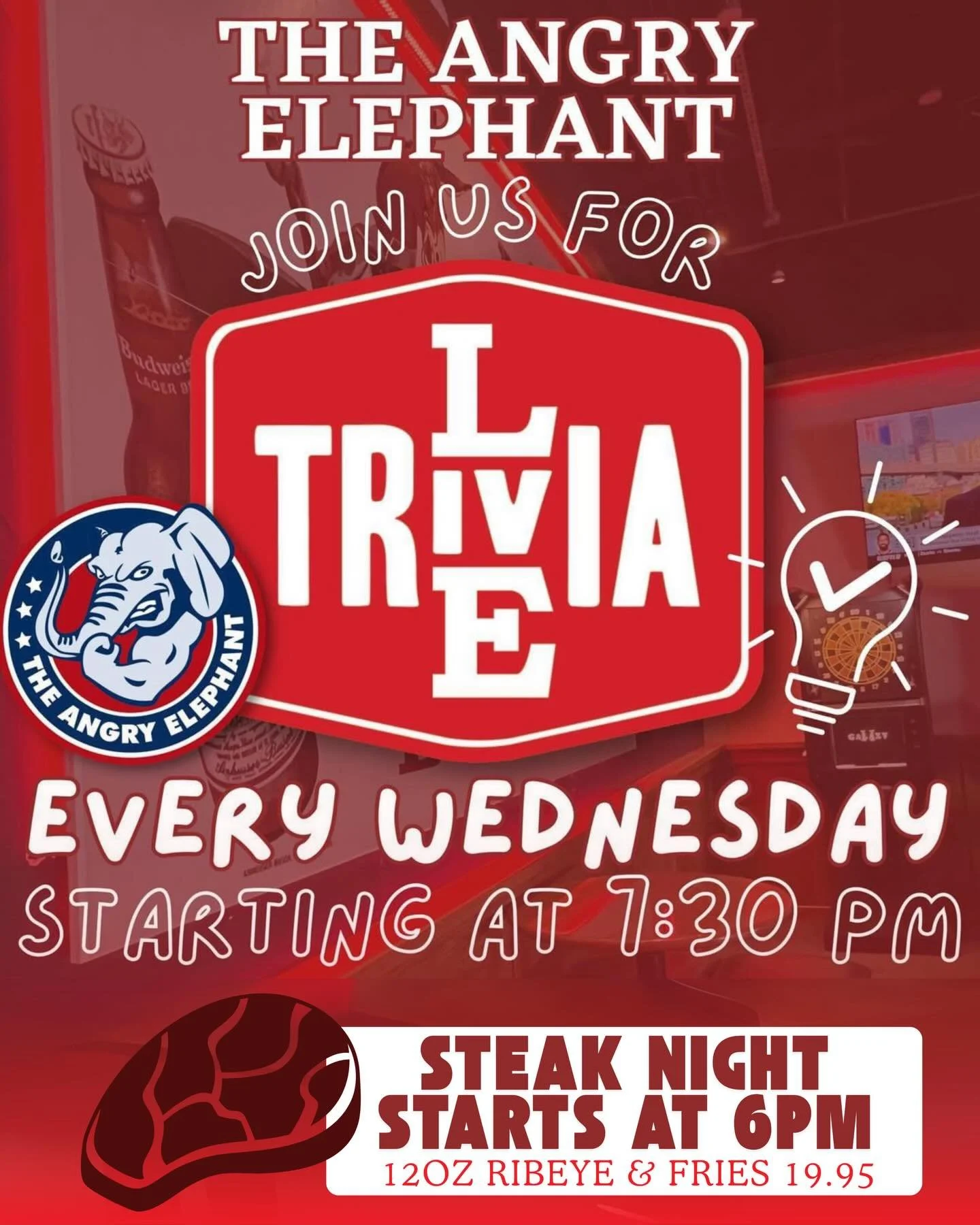 🐘🧠 Trivia Night Wednesdays at The Angry Elephant!
Join us every Wednesday at 7:30pm for brain-teasing fun, friendly competition, and awesome prizes!

🔥 Steak Night starts at 6pm &ndash; until we sell out!
Get a juicy 12oz ribeye + fries for just $