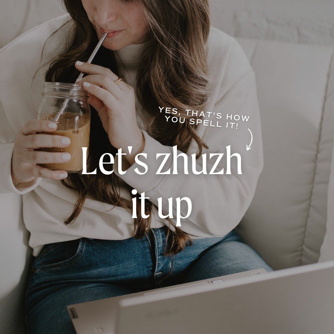 You can see it in your head - but you&rsquo;re on the struggle bus to bring it to the screen. Whether we&rsquo;re starting from scratch or polishing something you&rsquo;ve already made, zhuzh, jazz, spice, and make it pop all mean one thing and happe