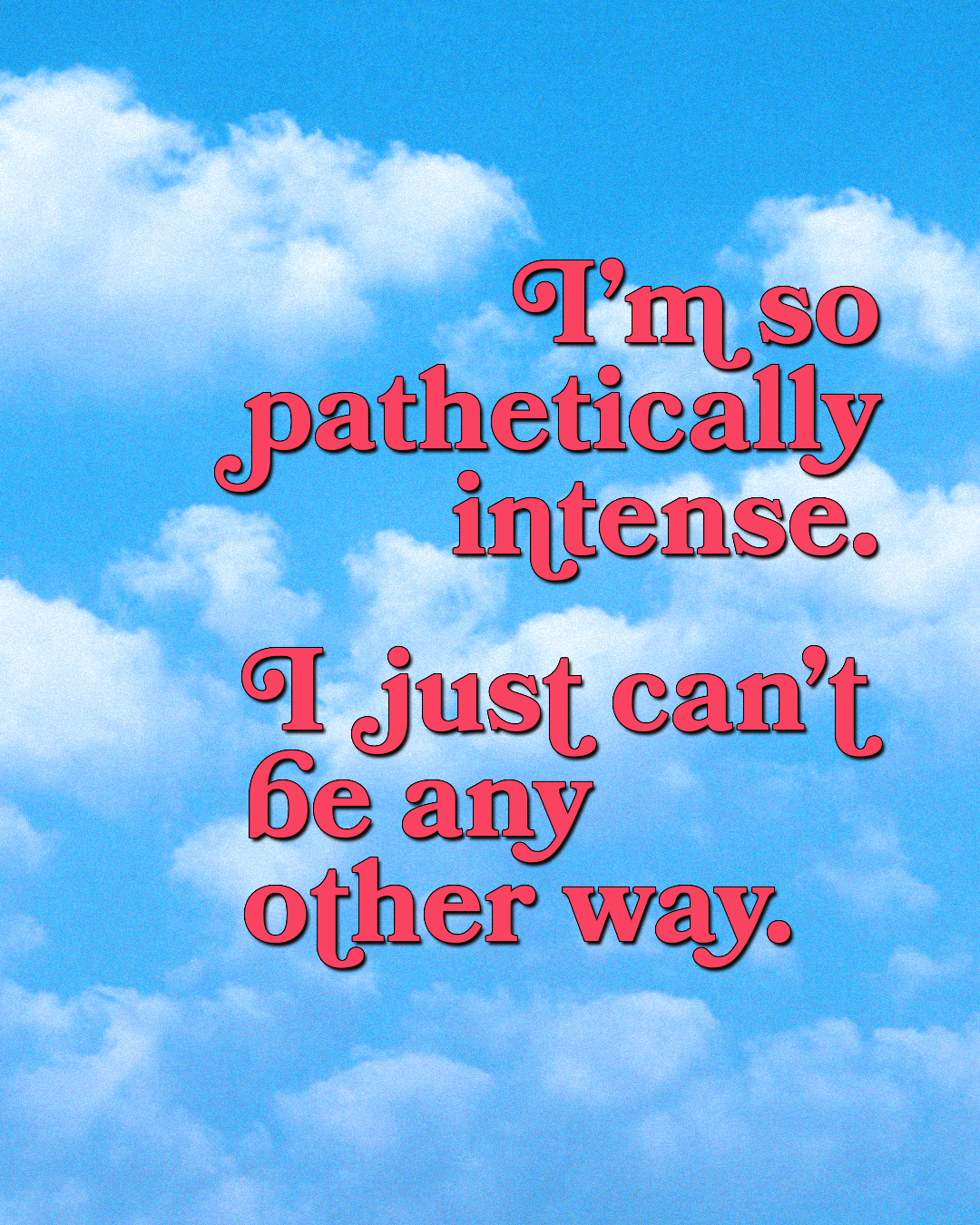 pathetically intense.png