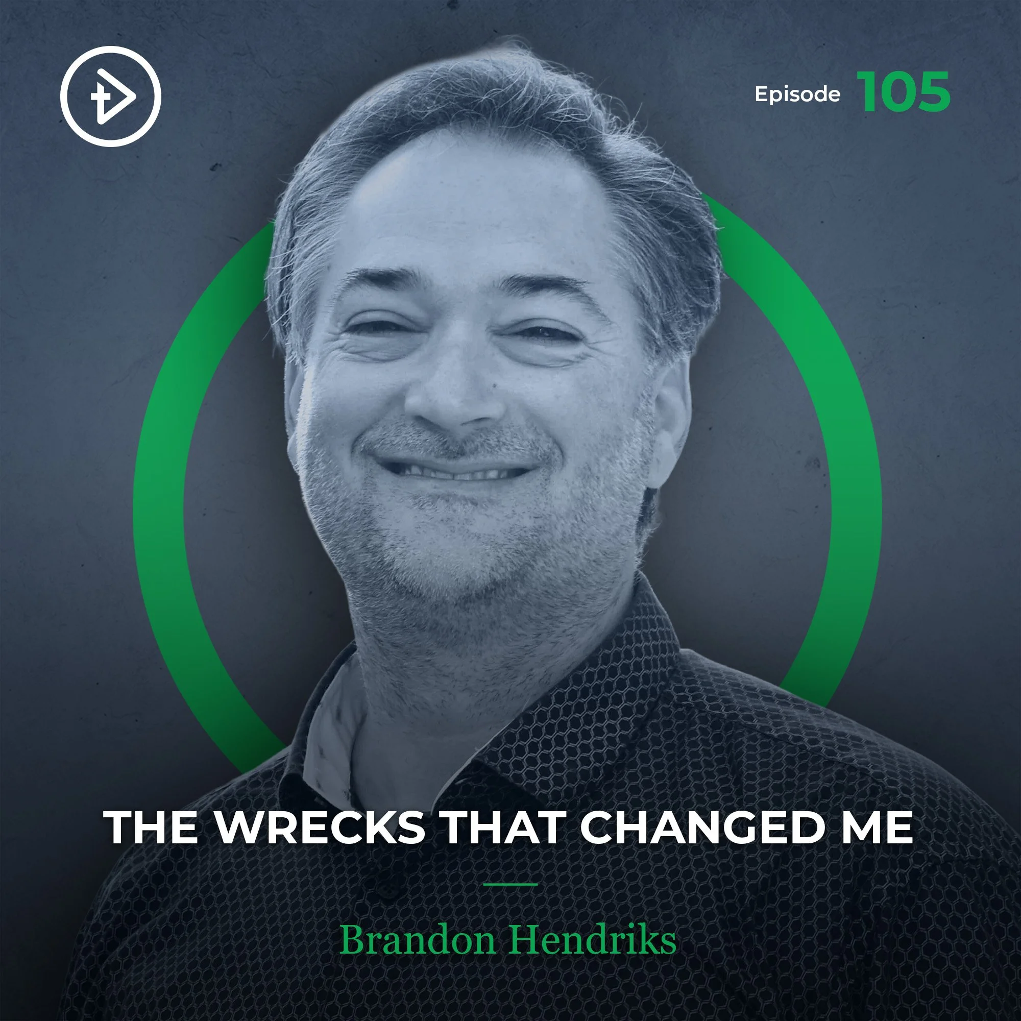 #105 The Wrecks That Changed Me - Brandon Hendriks