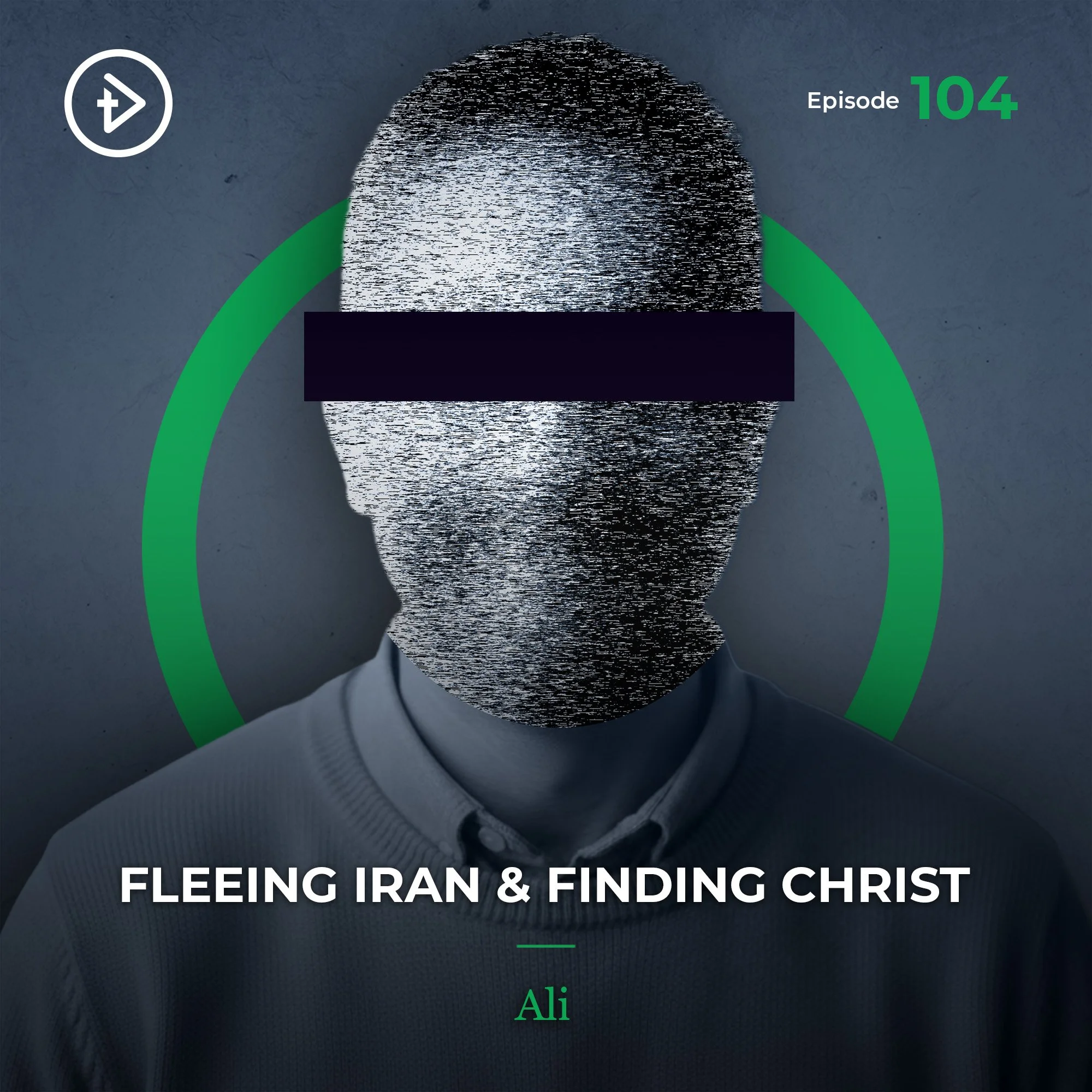 #104 Fleeing Iran &amp; Finding Christ - Ali