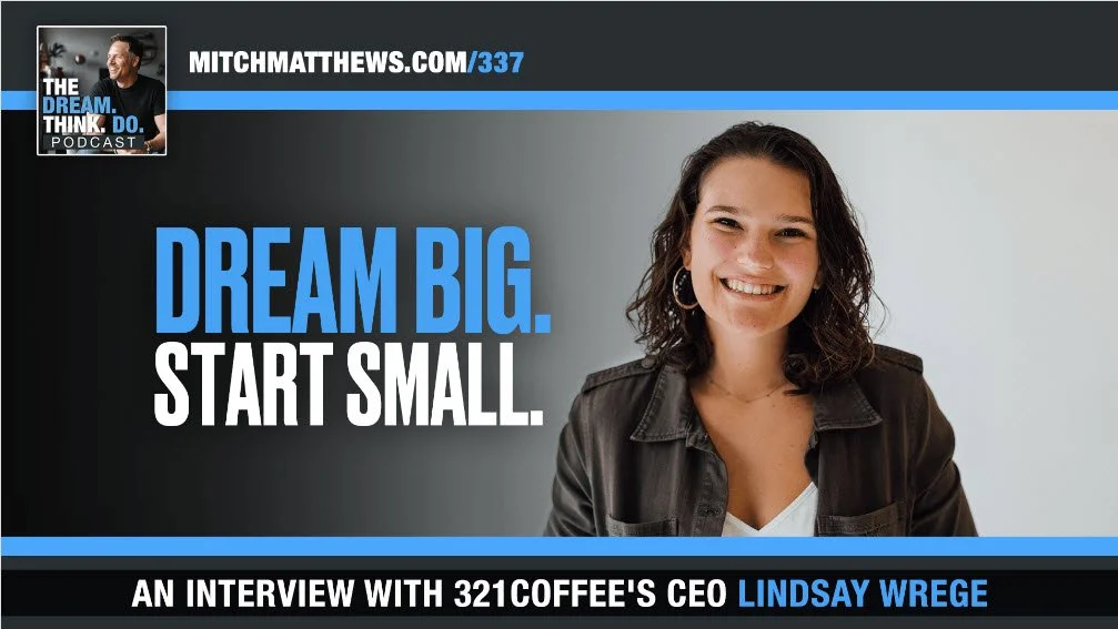 Dream Big. Start Small.