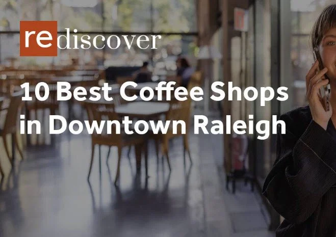 10 Best Coffee Shops in Downtown Raleigh