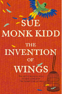 The Invention of Wings by Sue Monk Kidd
March 16th 6:30-8pm
The Invention of Wings by Sue Monk Kidd is a powerful, historical novel inspired by real-life abolitionists, the Grimké sisters. Set in early 19th-century Charleston, it follows Sarah Grimké