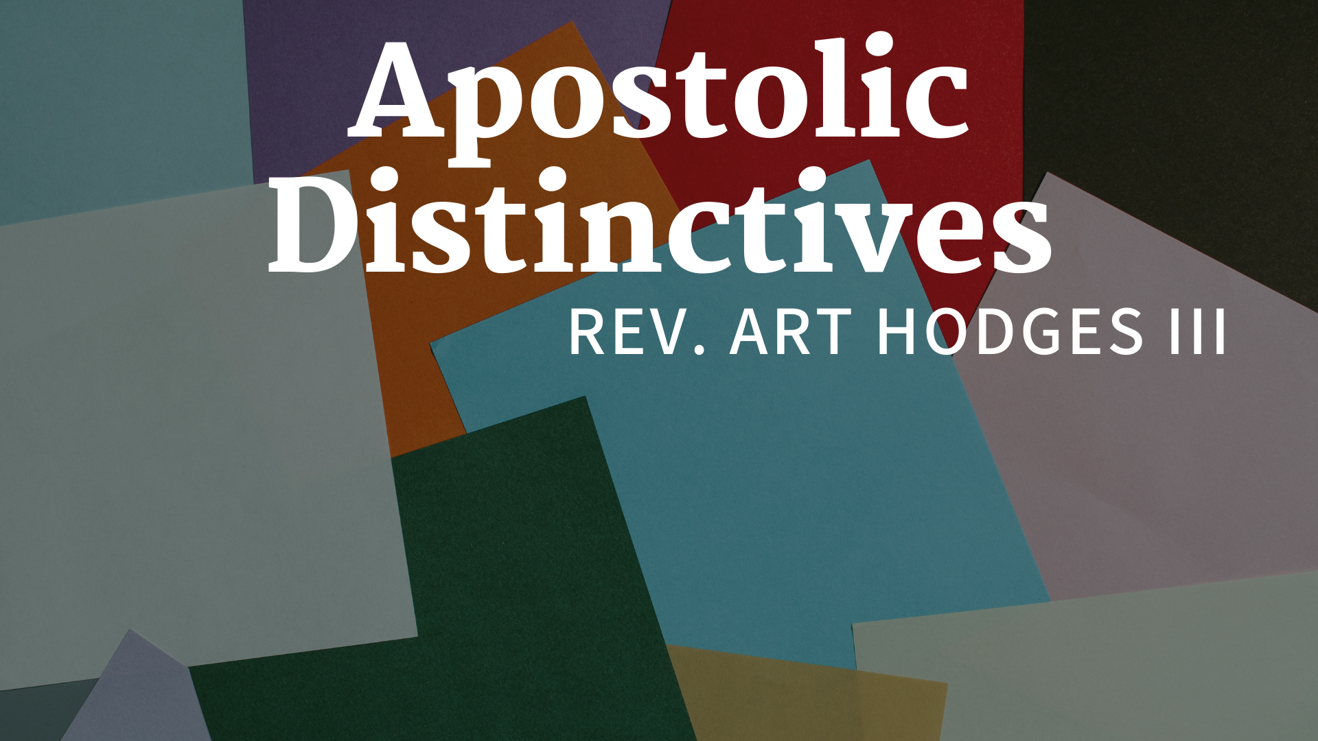 05 Apostolic Distinctives Hodges 2022.png