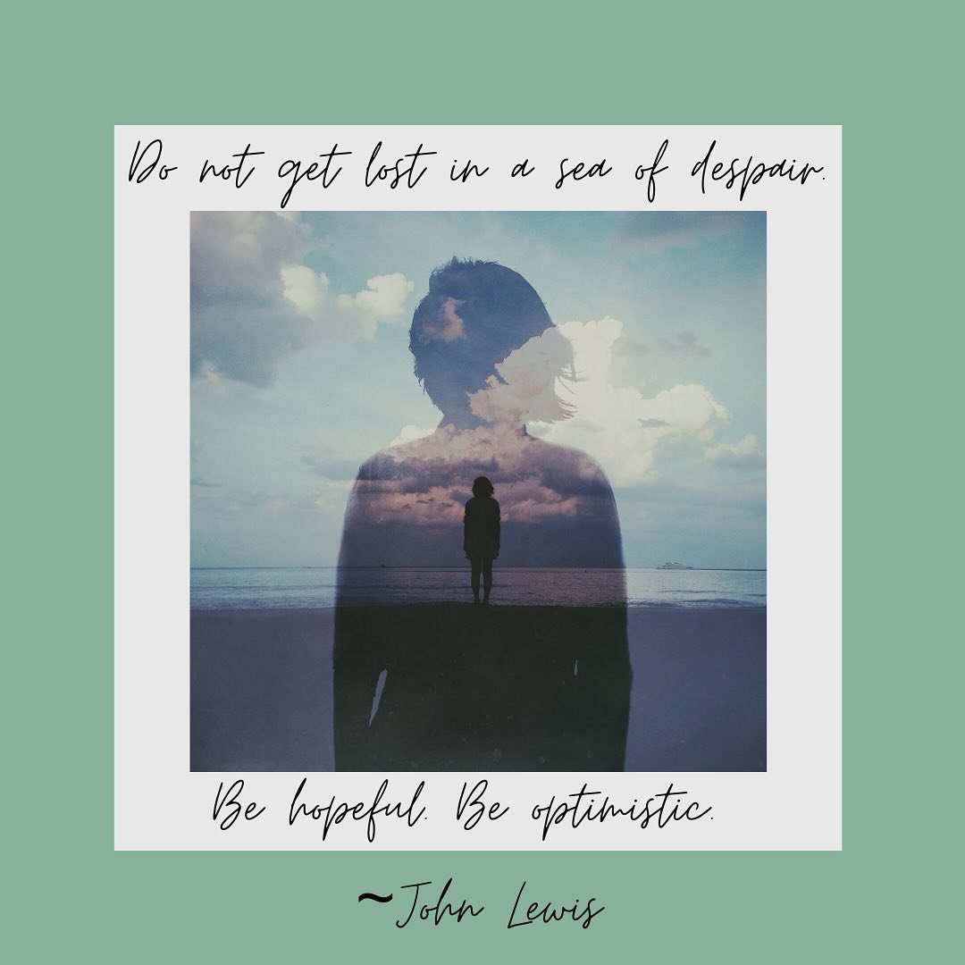 &ldquo;Do not get lost in a sea of despair. Be hopeful. Be optimistic. Our struggle is not the struggle of a day, a week, a month, a year, it is the struggle of a lifetime. Never be afraid to make some noise and get in good trouble. Necessary trouble