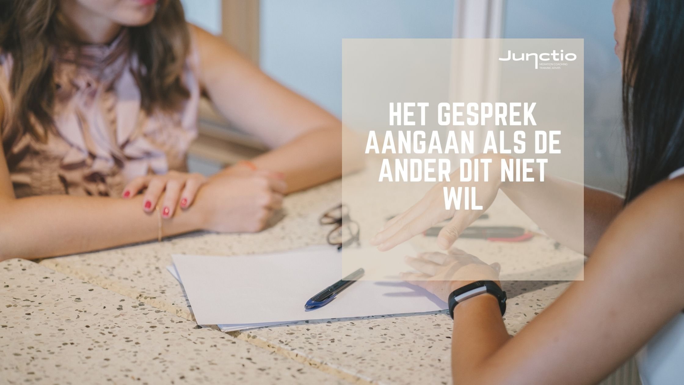 Het gesprek aangaan als de ander dit niet wil — Junctio - Mediation