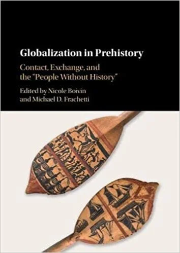 Globalization in Prehistory: Contact Exchange and the ‘People Without History’