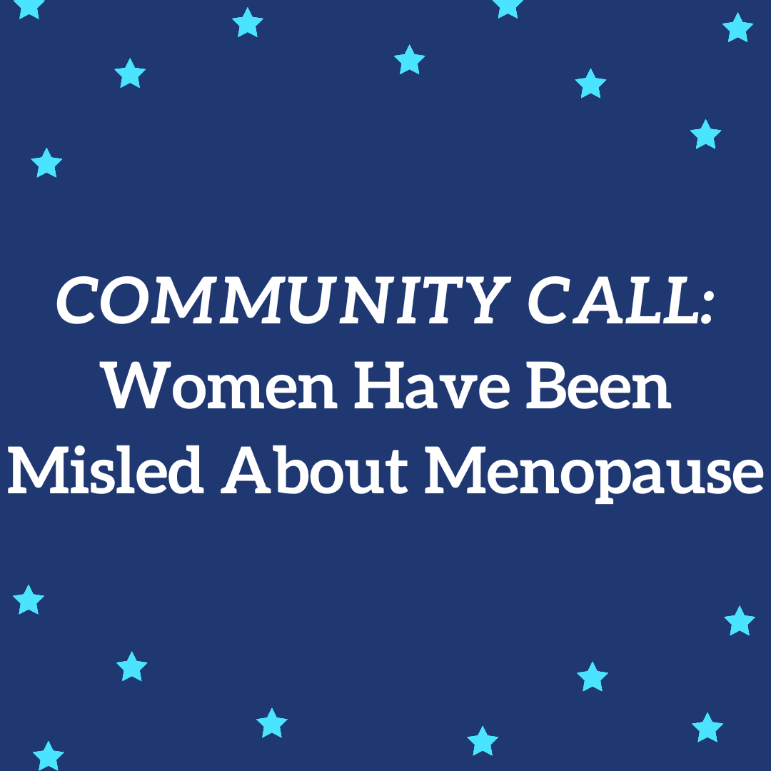 COMMUNITY CALL: Women Have Been Misled About Menopause