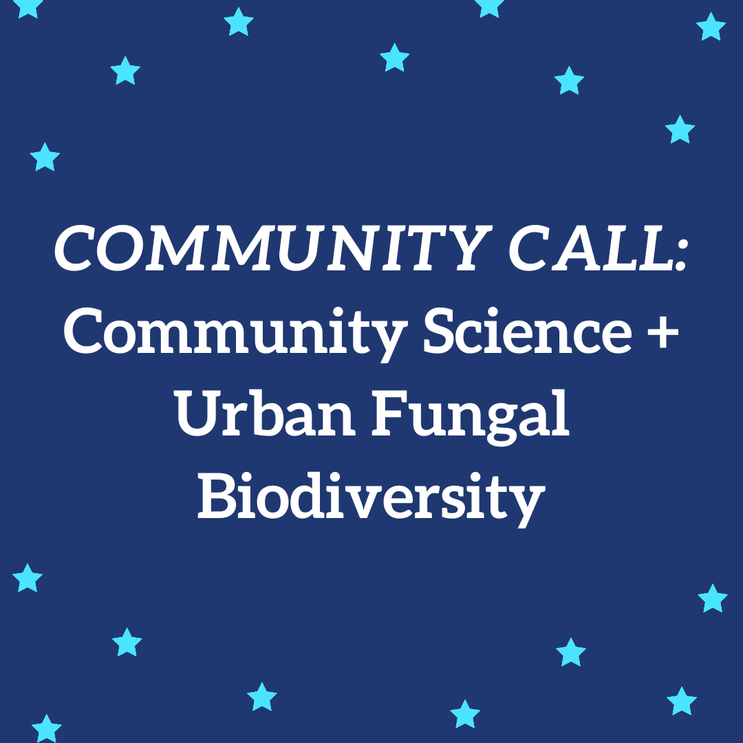 COMMUNITY CALL: Community Science + Urban Fungal Biodiversity (EST)