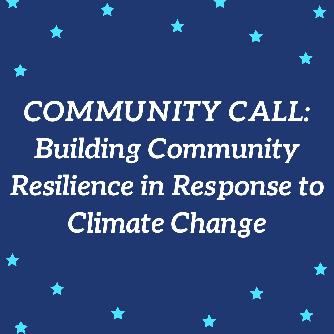 COMMUNITY CALL: Building Community Resilience in Response to Climate Change (EST)