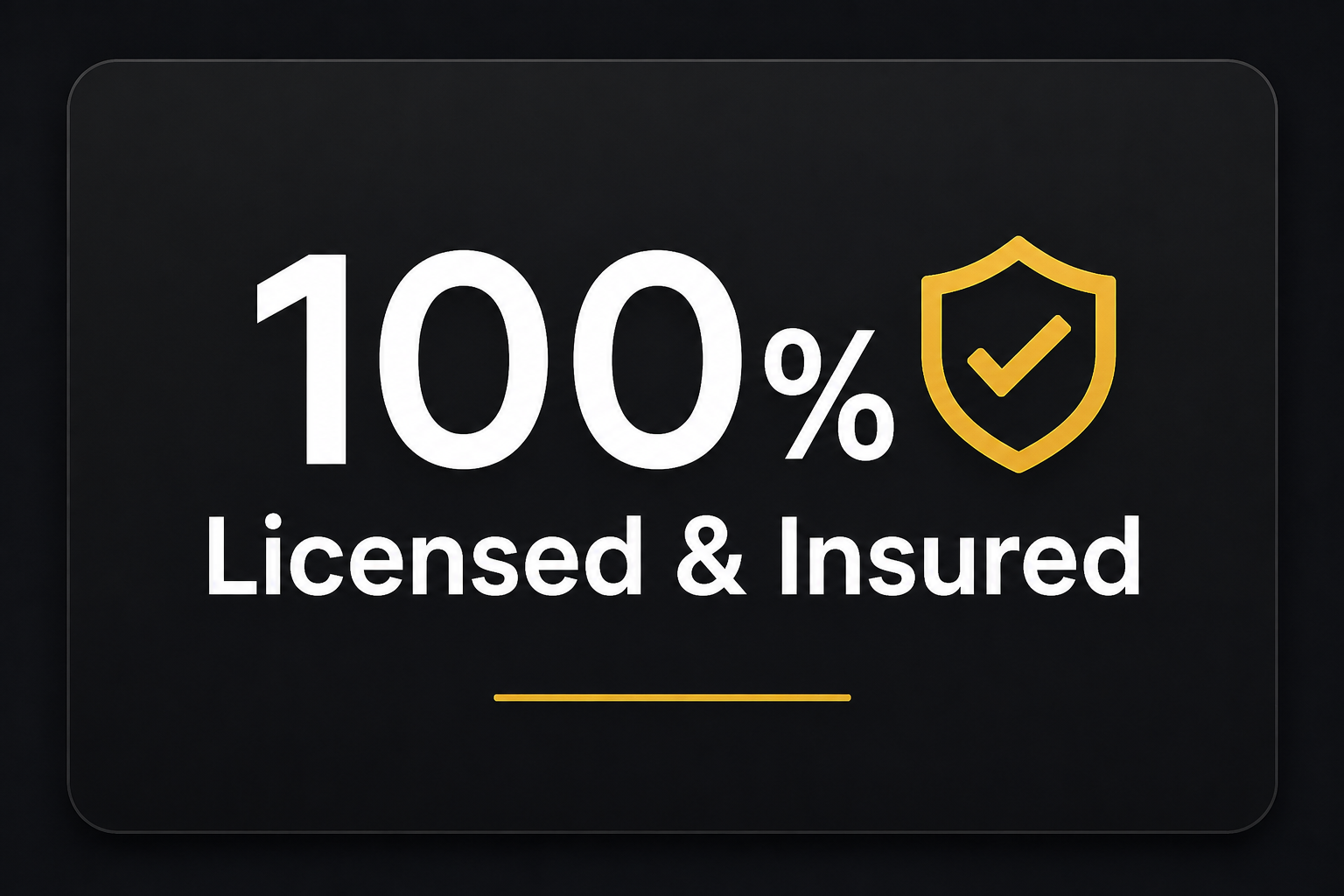A black background with bold white text reading '100% Licensed & Insured' and a yellow shield with a check mark.