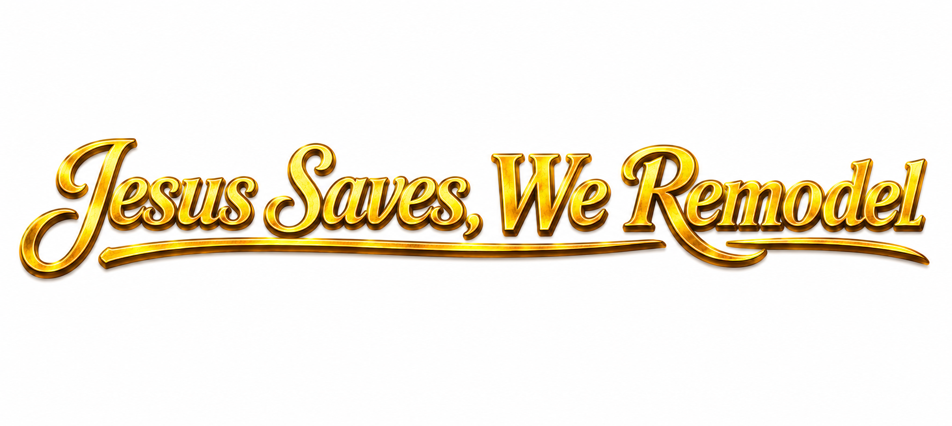 Gold 3D text saying 'Jesus Saves, We Remodel' on a white background.