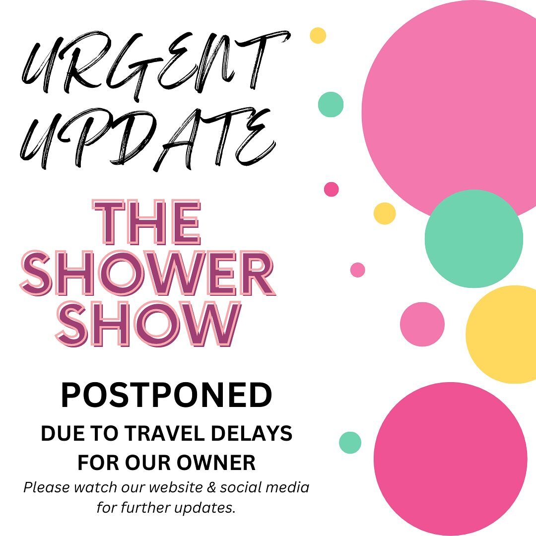 URGENT! Tonight&rsquo;s Shower Show is being postponed. The universe decided today would be a good day to have a sense of humor and our owner is stuck out of town. Please watch our website and social media for a new date.