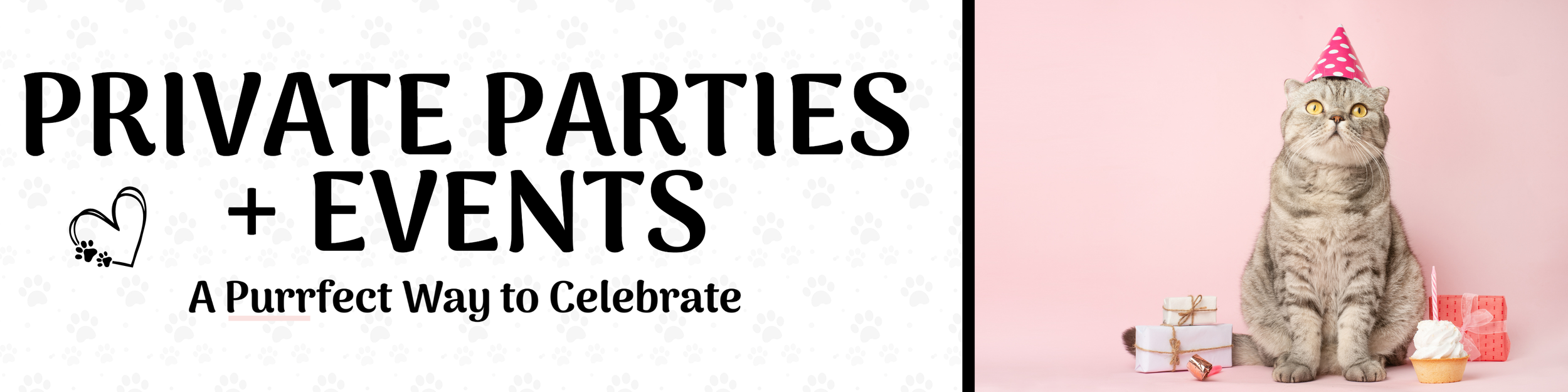 private parties and event banner with a purrfect way to celebrate written on bottom and a cute cat with birthday gifts surrounding him