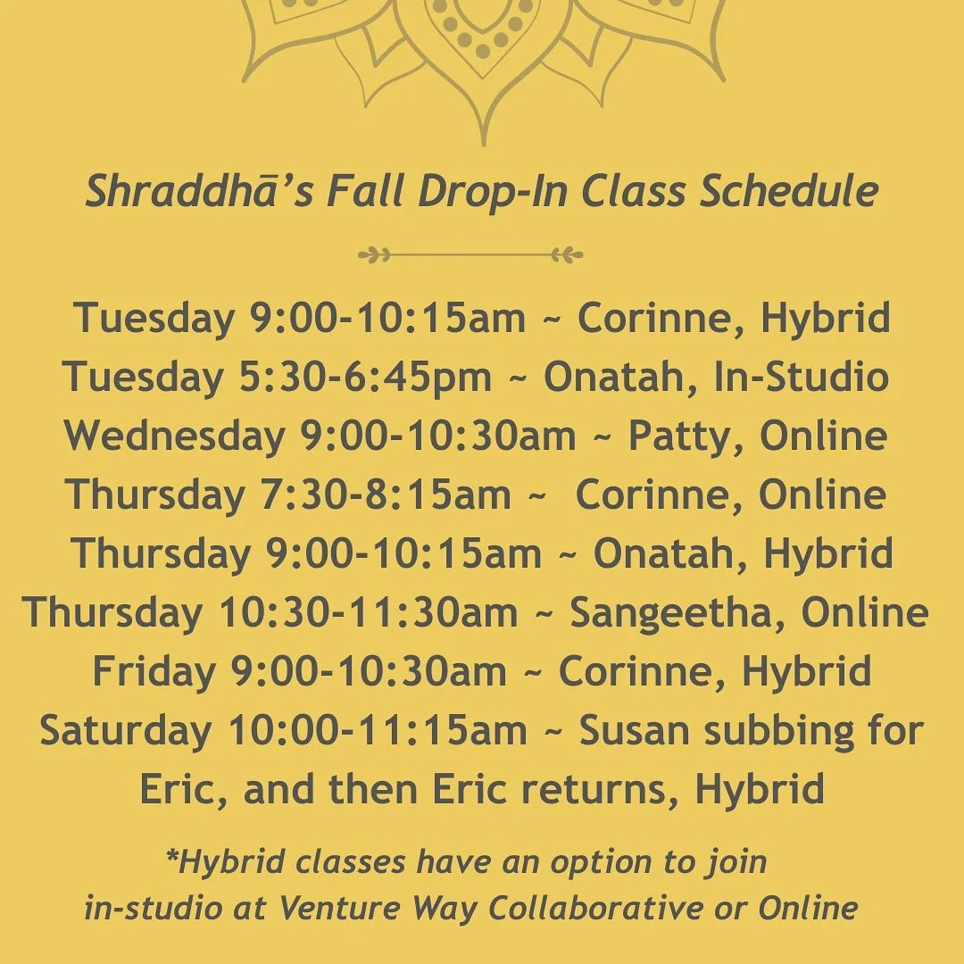 Practicing yoga in community is a beautiful way to stay connected and supported. May all we share individually and together ripple out into the collective field of consciousness.
We look forward to seeing you in our weekly drop-in classes throughout