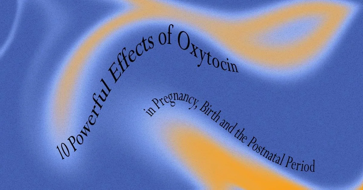 10 Powerful Effects of Oxytocin in Pregnancy, Birth and the Postnatal Period