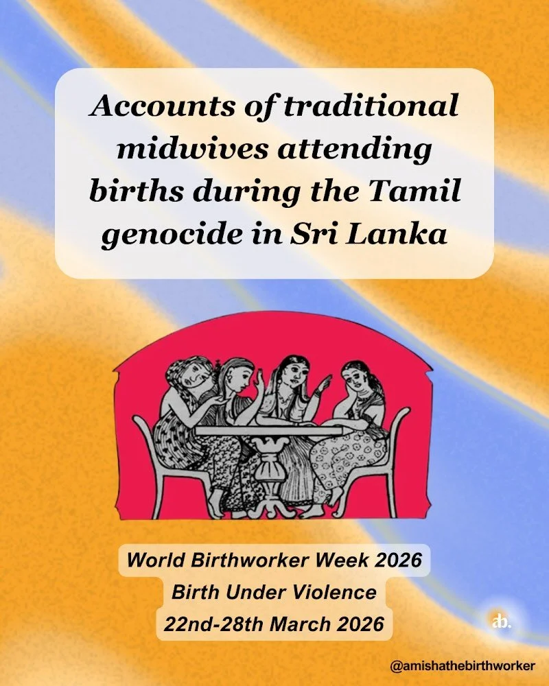 Today&rsquo;s focus of World Birthworker Week is Birth Under Violence: Honouring Families in Genocide.

These accounts were published in Sepali Kottegoda&rsquo;s report, &lsquo;Are Traditional Midwives History?&rsquo;, a Women and Media Collective Tr