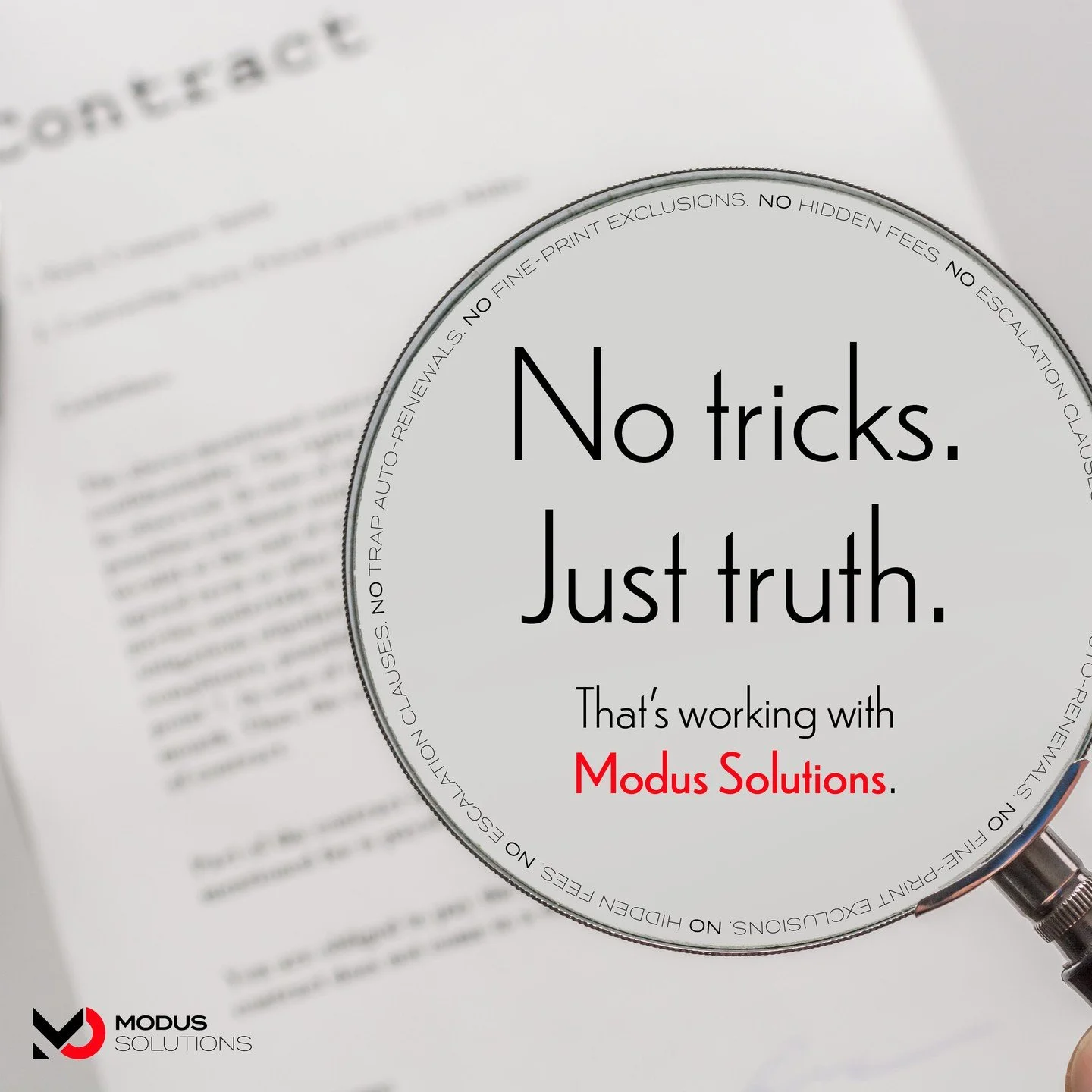 No hidden fees. No escalation clauses. No trap auto-renewals. No fine-print exclusions. No foolin'.