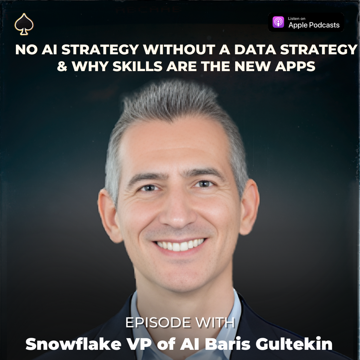 Snowflake VP of AI Baris Gultekin: No AI Strategy Without a Data Strategy &amp; Why Skills Are the New Apps