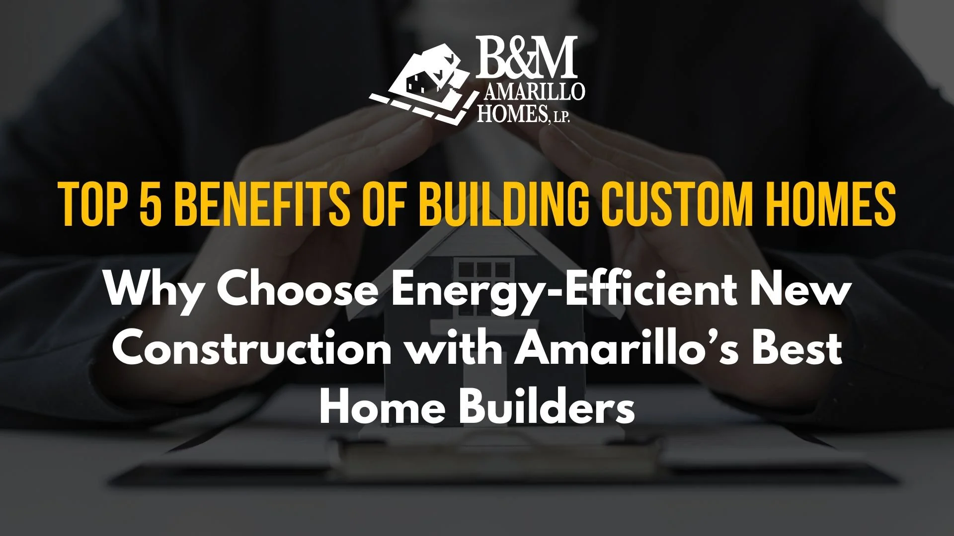Top 5 Benefits of Building Custom Homes: Why Choose Energy-Efficient New Construction in Amarillo