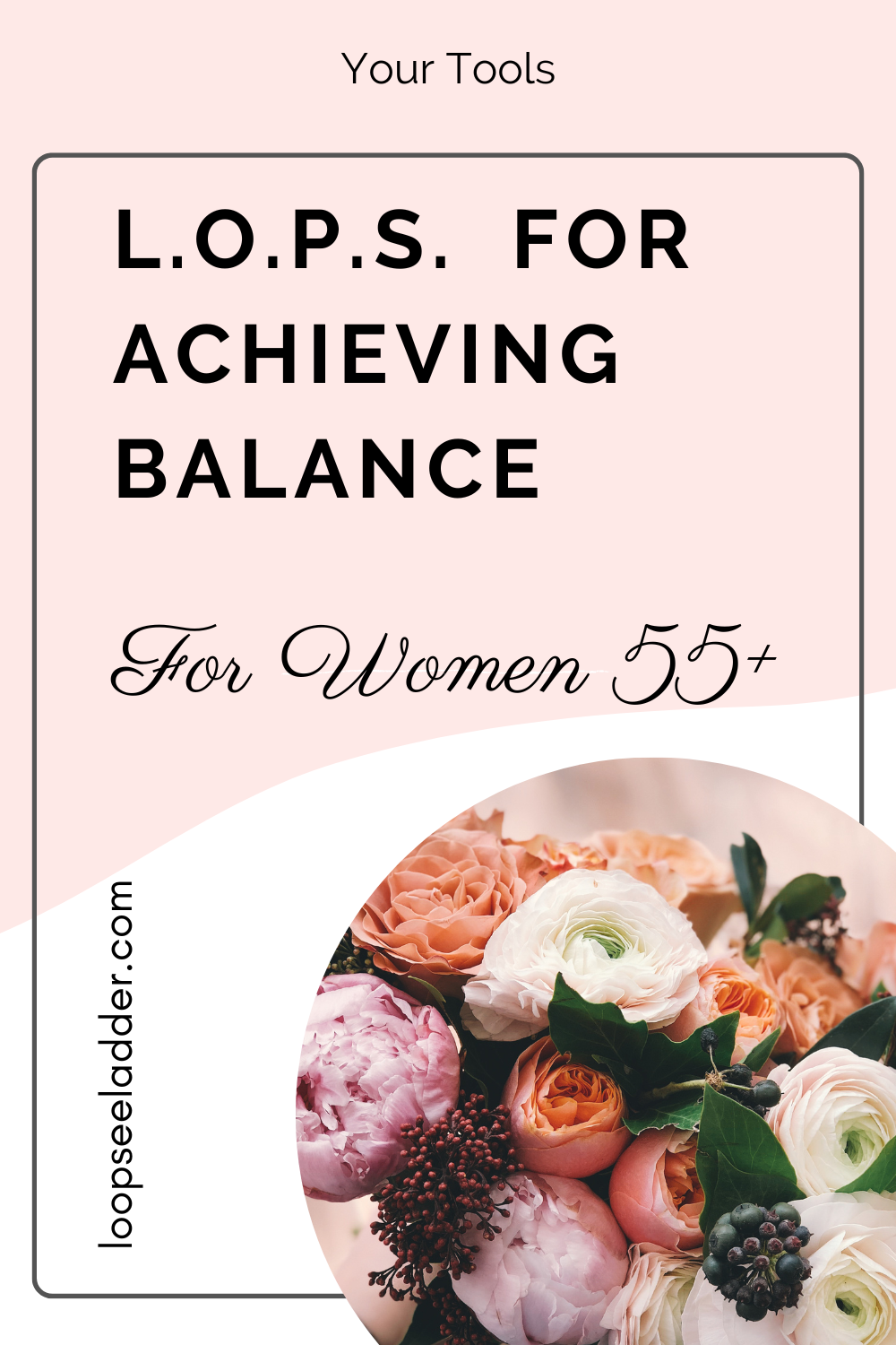 L.O.P.S. - A Framework Women 55+ Will Use to Achieve Balance in Their LIfe