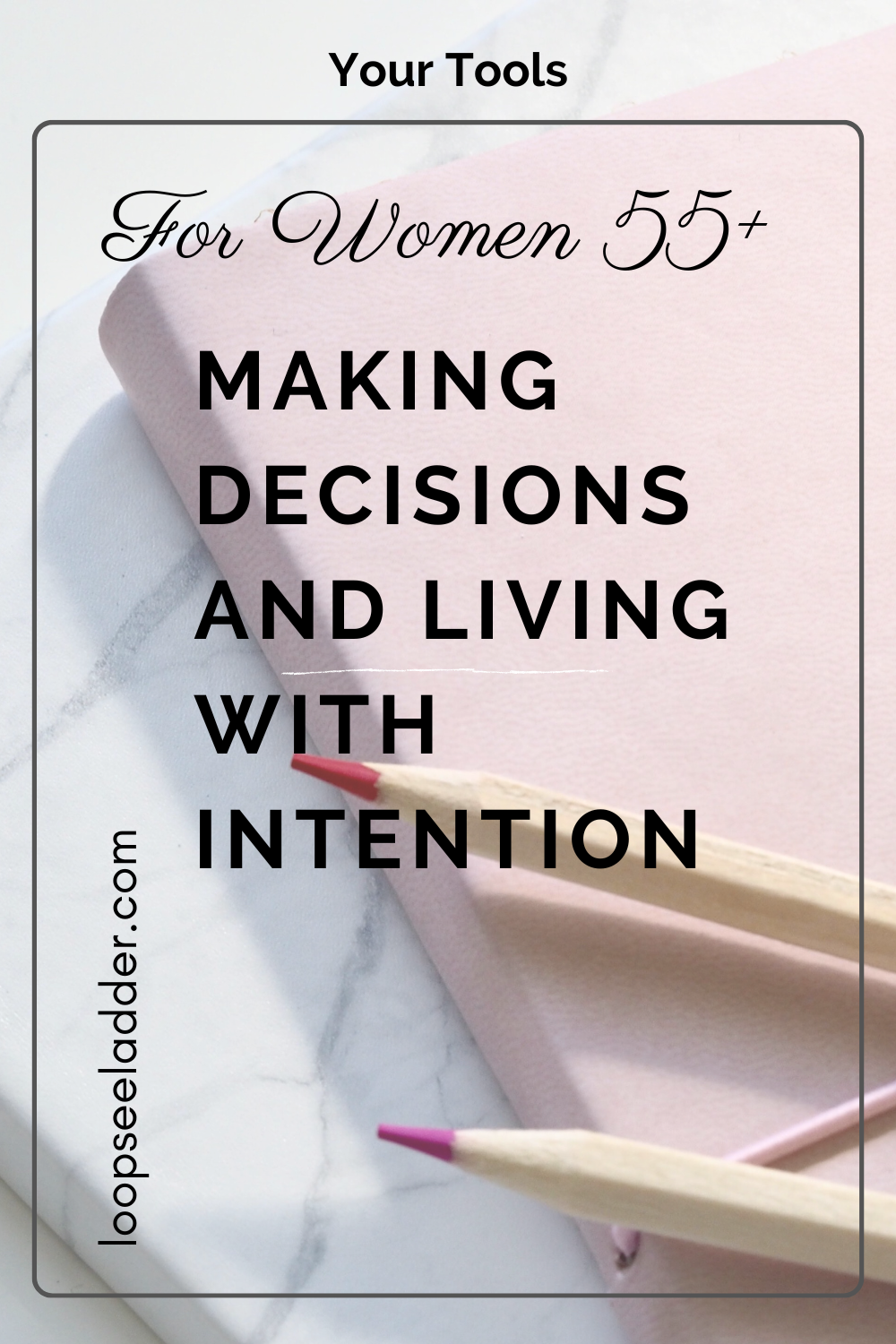 Why Your Age Doesn't Define You: A Guide for Women 55+ on Making Decisions and Living with Intention